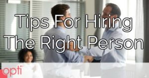 How to hire the right person - Opti Staffing