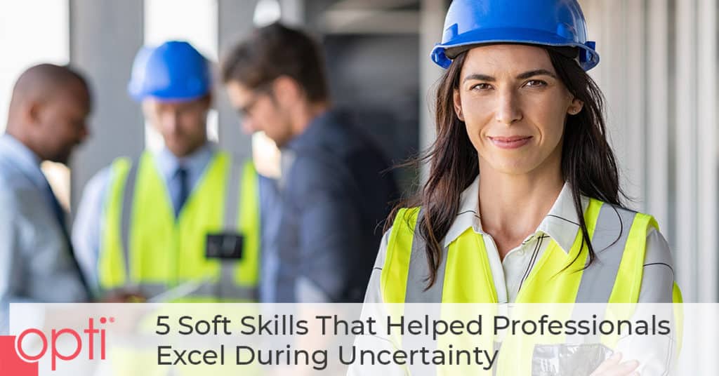 Five Soft Skills That Help Professionals Excel During Uncertainty - Opti Staffing