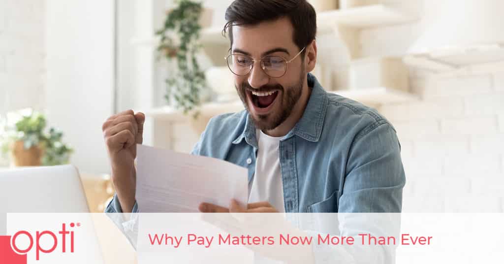 Why Pay Matters Now More Than Ever When Looking For Talent - opti staffing