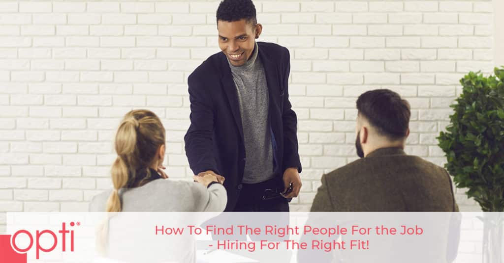 How to Find the Right People for the Job – Hiring for the Right Fit opti staffing
