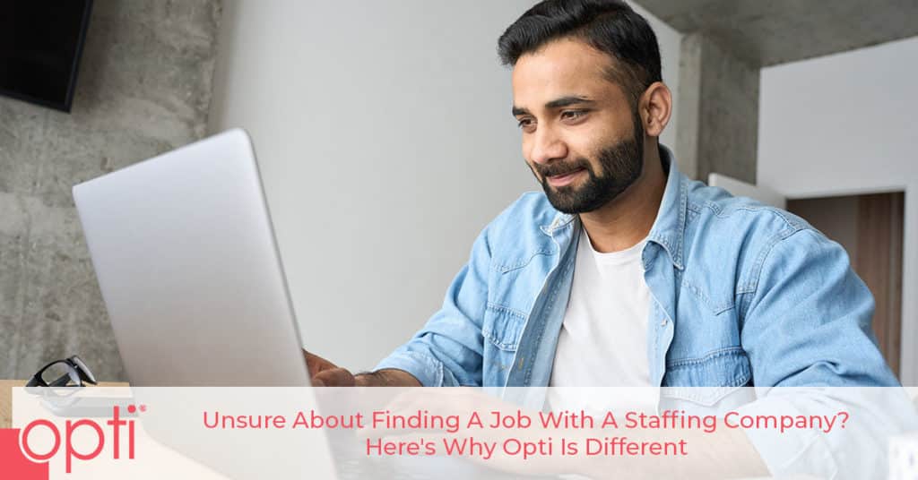 Finding A Job With Opti Is Different, Here's Why | Opti Staffing