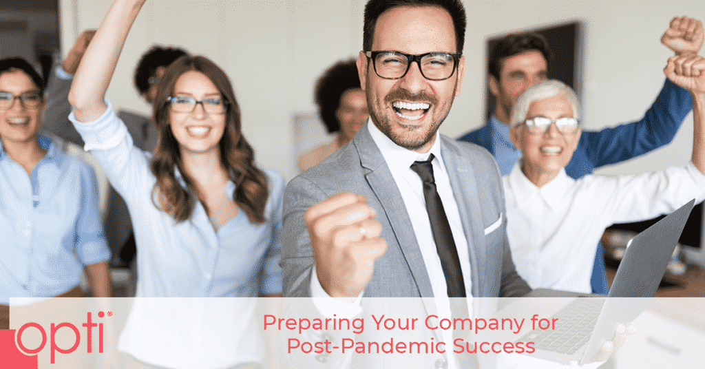 Preparing Your Company for Post-Pandemic Success Opti Staffing