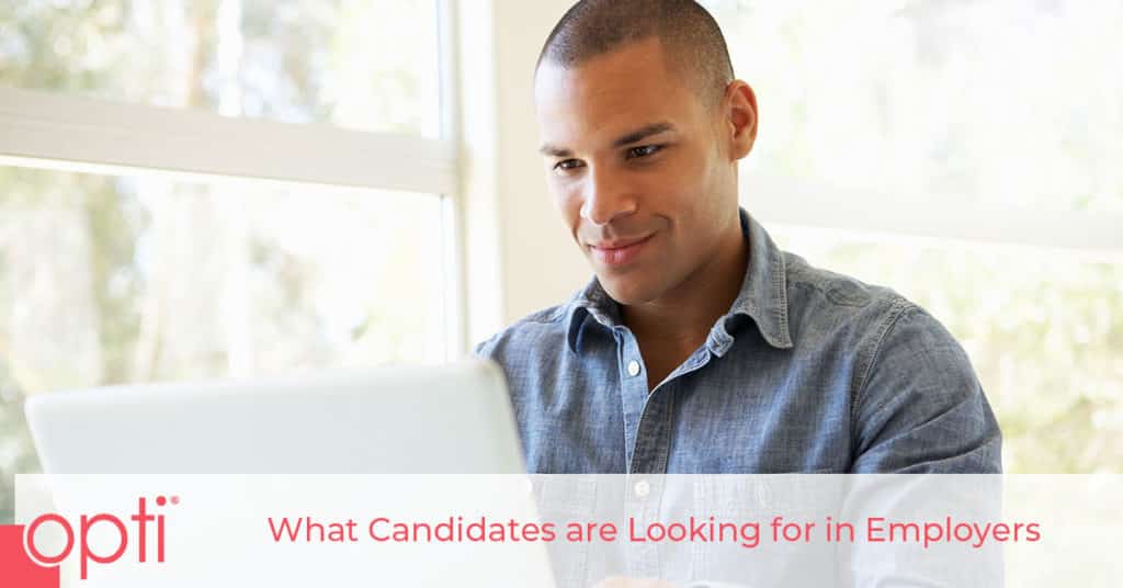 What Candidates Are Looking for in Employers Opti Staffing