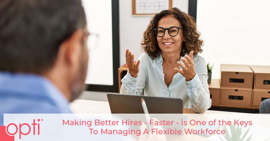 Making Better Hires - Faster - is One of the Keys to managing a flexible workforce