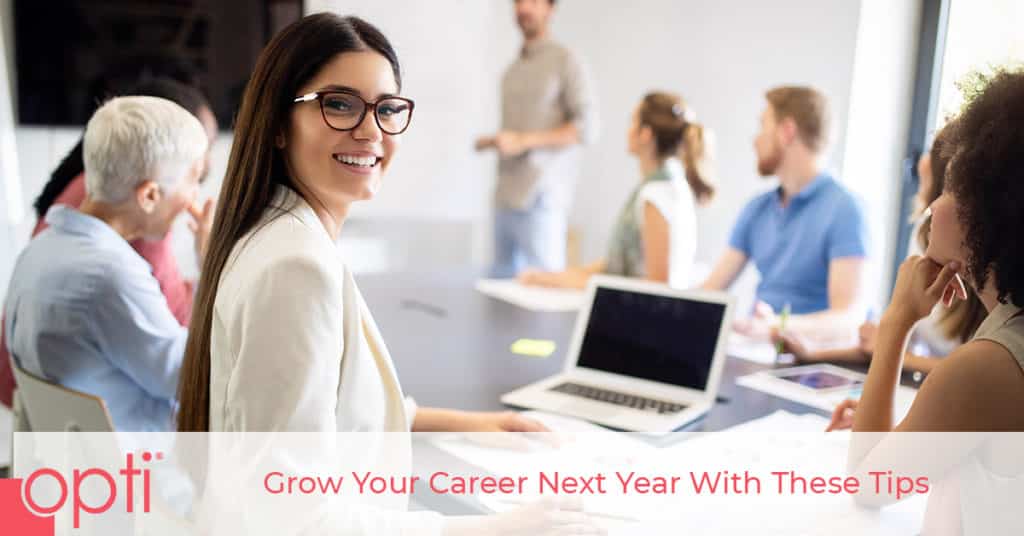Grow Your Career Next Year With These Tips Opti Staffing