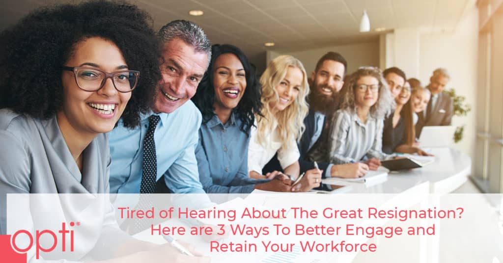 Here Are Three Ways To Better Engage And Retain Your Workforce Opti Staffing