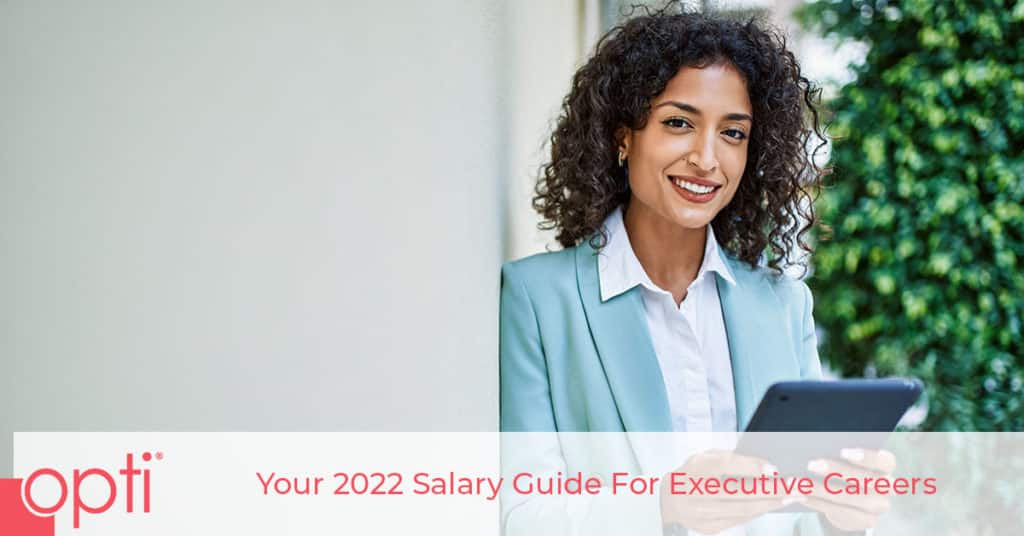 Your 2022 Executive Salary Guide Opti Staffing