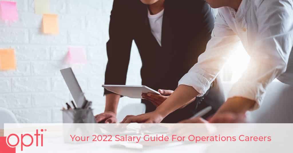 Your 2022 Salary Guide For Operations Opti Staffing