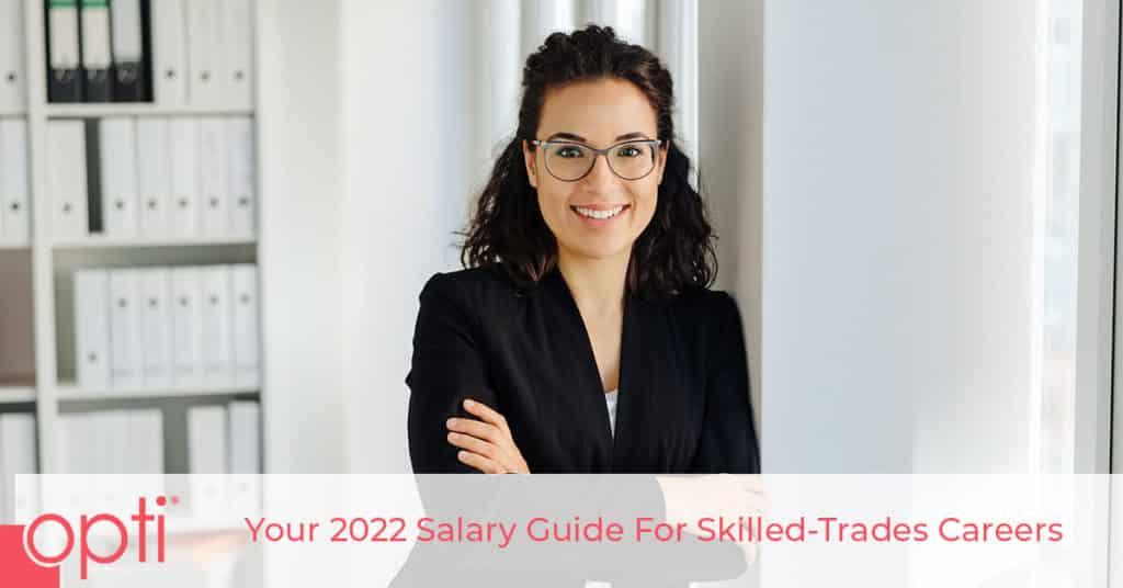Your 2022 Salary Guide For Skilled Trades Opti Staffing